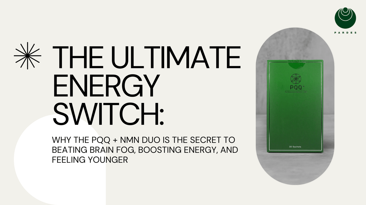 The Ultimate Energy Switch: Why the PQQ + NMN Duo is the Secret to Beating Brain Fog, Boosting Energy, and Feeling Younger - Pardes